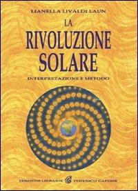 La rivoluzione solare. Interpretazione e metodo - Lianella Livaldi Laun - Libro Edizioni Federico Capone 2016 | Libraccio.it