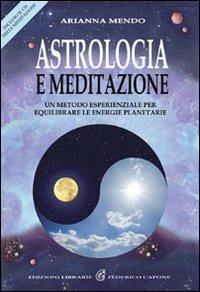 Astrologia e meditazione. Un metodo esperienziale per equilibrare le energie planetarie. Con CD Audio - Arianna Mendo - Libro Edizioni Federico Capone 2009 | Libraccio.it