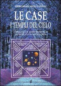 Le case. I templi del cielo. L'origine e il loro significato in astrologia - Deborah Houlding - Libro Edizioni Federico Capone 2016 | Libraccio.it