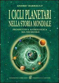 I cicli planetari nella storia mondiale. Prospettiva astrologica sul XXI secolo - André Barbault - Libro Edizioni Federico Capone 2016 | Libraccio.it