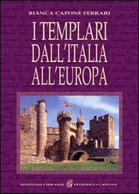 I Templari dall'Italia all'Europa - Bianca Capone Ferrari - Libro Edizioni Federico Capone 2016 | Libraccio.it