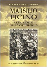 Marsilio Ficino. Alla lente dell'astrologia - Rosanna Zerilli - Libro Edizioni Federico Capone 2016 | Libraccio.it