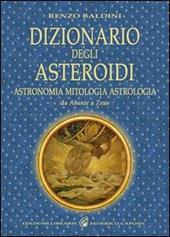 Dizionario degli asteroidi. Astronomia, mitologia, astrologia, da Abante a Zeus