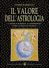 Il valore dell'astrologia. L'antica sapienza a confronto con la realtà di oggi