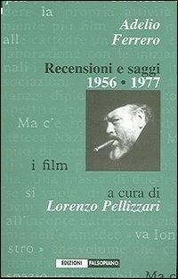 Recensioni e saggi 1956-1977 - Adelio Ferrero - Libro Edizioni Falsopiano 2005, La nobile arte | Libraccio.it
