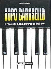Dopo Carosello. Il musical cinematografico italiano - Simone Arcagni - Libro Edizioni Falsopiano 2006, Falsopiano/Cinema | Libraccio.it