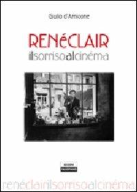 René Clair. Il sorriso al cinéma - Giulio D'Amicone - Libro Edizioni Falsopiano 2010, Falsopiano/Cinema | Libraccio.it