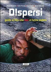 Dispersi. Guida ai film che non vi fanno vedere - Alberto Brumana, Carlo Prevosti, Sara Sagrati - Libro Edizioni Falsopiano 2010, Falsopiano/Cinema | Libraccio.it