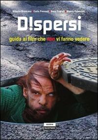 Dispersi. Guida ai film che non vi fanno vedere - Alberto Brumana, Carlo Prevosti, Sara Sagrati - Libro Falsopiano 2010, Falsopiano/Cinema | Libraccio.it