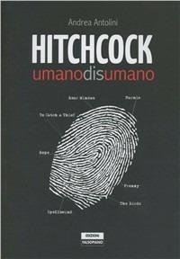 Hitchcock. Umanodisumano. Ediz. illustrata - Andrea Antolini - Libro Falsopiano 2011, Falsopiano/Cinema | Libraccio.it