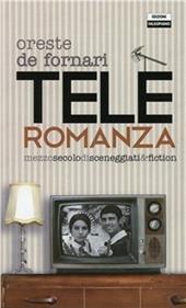 Teleromanza. Mezzo secolo di sceneggiati & fiction