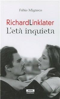 Richard Linklater. L'età inquieta - Fabio Migneco - Libro Edizioni Falsopiano 2011 | Libraccio.it