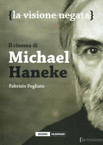 Il cinema di Micheal Haneke. La visione negata - Fabrizio Fogliato - Libro Edizioni Falsopiano 2008, Falsopiano. Light | Libraccio.it