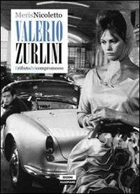 Valerio Zurlini. Il rifiuto del compromesso - Meris Nicoletto - Libro Edizioni Falsopiano 2012, Falsopiano/Cinema | Libraccio.it