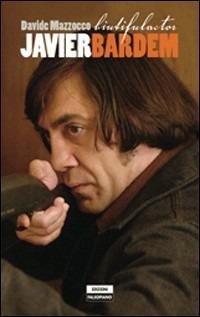 Javier Bardem - Davide Mazzocco - Libro Edizioni Falsopiano 2011 | Libraccio.it
