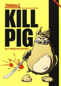 Kill pig - Barbara Barbieri, Stefano Bonfanti - Libro Dentiblù 2014, Zannablù | Libraccio.it