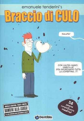 Braccio di culo - Emanuele Tenderini - Libro Dentiblù 2014 | Libraccio.it