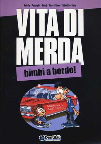 Vita di merda. Bimbi a bordo!  - Libro Dentiblù 2014 | Libraccio.it