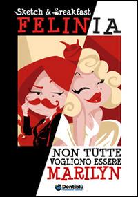 Felinia. Non tutte vogliono essere Marilyn - Sketch&Breakfast - Libro Dentiblù 2014, Humour | Libraccio.it