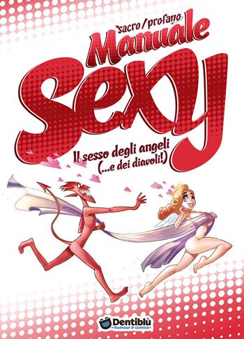 Sacro/Profano. Manuale sexy. Il sesso degli angeli (...e dei diavoli!) - Mirka Andolfo - Libro Dentiblù 2015, Humour | Libraccio.it