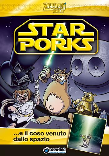 Star Porks... e il coso venuto dallo spazio - Stefano Bonfanti, Barbara Barbieri - Libro Dentiblù 2015, Zannablù gold | Libraccio.it