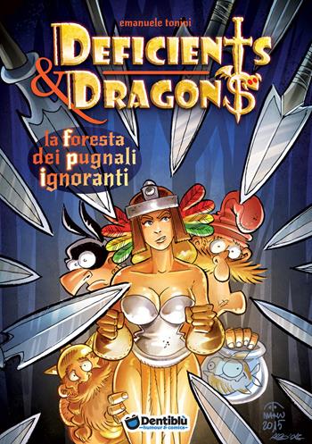 La foresta dei pugnali ignoranti. Deficients & Dragons - Emanuele Manu Tonini - Libro Dentiblù 2015, Humour | Libraccio.it