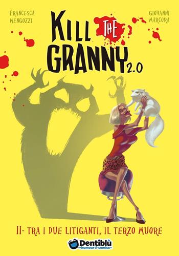 Tra i due litiganti, il terzo muore. Kill the granny 2.0. Ediz. illustrata. Vol. 2 - Francesca Mengozzi, Giovanni Marcora - Libro Dentiblù 2016, Humour | Libraccio.it