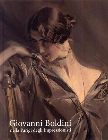 Giovanni Boldini nella Parigi degli impressionisti. Ediz. illustrata - Sarah Lees, Richard Kendall, Barbara Guidi - Libro Fondazione Ferrara Arte 2009 | Libraccio.it