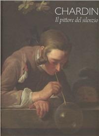 Chardin. Il pittore del silenzio - Pierre Rosenberg, Renaud Temperini, Flavio Fergonzi - Libro Fondazione Ferrara Arte 2010 | Libraccio.it