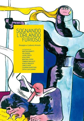 Sognando l'Orlando furioso. Omaggio a Ludovico Ariosto  - Libro Fondazione Ferrara Arte 2016 | Libraccio.it