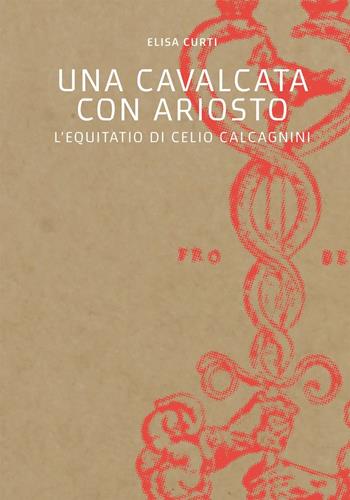 Una cavalcata con Ariosto. L'Equitatio di Celio Calcagnini - Elisa Curti - Libro Fondazione Ferrara Arte 2016 | Libraccio.it