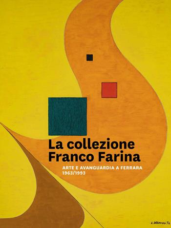 La collezione Franco Farina. Arte e avanguardia a Ferrara 1963-1993 - Ada Patrizia Fiorillo, Lorenza Roversi, Massimo Marchetti - Libro Fondazione Ferrara Arte 2019 | Libraccio.it