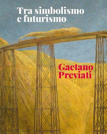 Tra simbolismo e futurismo. Gaetano Previati - Chiara Vorrasi, Sergio Rebora, Monica Vinardi - Libro Fondazione Ferrara Arte 2020 | Libraccio.it