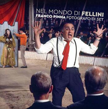 Nel mondo di Fellini. Franco Pinna fotografo di set. Ediz. illustrata - Giuseppe Pinna, Vittorio Sgarbi - Libro Fondazione Ferrara Arte 2021 | Libraccio.it