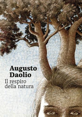 Augusto Daolio. Il respiro della natura. Ediz. illustrata - Vittorio Sgarbi, Pietro Di Natale, Pupi Avati - Libro Fondazione Ferrara Arte 2022 | Libraccio.it