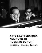 Arte e letteratura nel nome di Roberto Longhi. Pasolini, Bassani, Testori