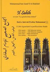Il Sahih, ovvero «la giustissima sintesi». Detti e fatti del profeta Muhammad. I libri riguardanti la purificazione rituale (libro 4-7). Testo arabo a fronte