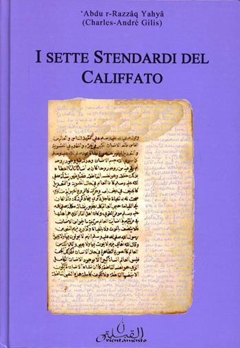 I sette stendardi del califfato - Charles-André Gilis - Libro Orientamento Al-Qibla 2019 | Libraccio.it