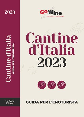 Cantine d'Italia 2023. Guida per l'enoturista  - Libro Go Wine 2022 | Libraccio.it