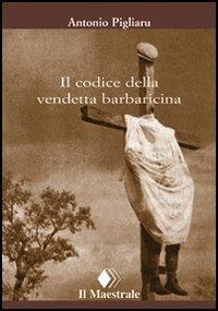 Il codice della vendetta barbaricina - Antonio Pigliaru - Libro Il Maestrale 2006, Tascabili. Saggistica | Libraccio.it