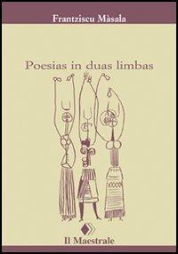 Poesias in duas limbas. Testo sardo e italiano - Francesco Masala - Libro Il Maestrale 2006, Tascabili. Poesia | Libraccio.it