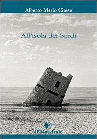 All'isola dei sardi - Alberto Mario Cirese - Libro Il Maestrale 2006, Tascabili. Saggistica | Libraccio.it