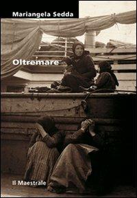 Oltremare - Mariangela Sedda - Libro Il Maestrale 2007, Tascabili. Narrativa | Libraccio.it