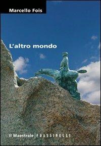 L'altro mondo - Marcello Fois - Libro Il Maestrale 2007, Tascabili. Narrativa | Libraccio.it