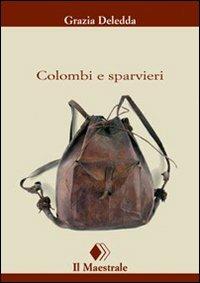 Colombi e sparvieri - Grazia Deledda - Libro Il Maestrale 2007, Tascabili. Narrativa | Libraccio.it