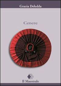 Cenere - Grazia Deledda - Libro Il Maestrale 2007, Tascabili. Narrativa | Libraccio.it