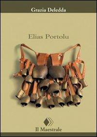 Elias Portolu - Grazia Deledda - Libro Il Maestrale 2007, Tascabili. Narrativa | Libraccio.it