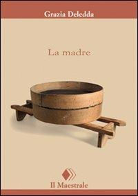 La madre - Grazia Deledda - Libro Il Maestrale 2008, Tascabili. Narrativa | Libraccio.it