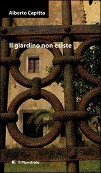 Il giardino non esiste - Alberto Capitta - Libro Il Maestrale 2008, Narrativa | Libraccio.it