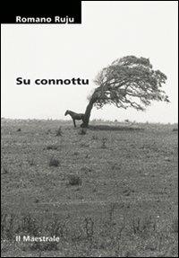 Connottu (Su) - Romano Ruju - Libro Il Maestrale 2008, Tascabili. Teatro | Libraccio.it